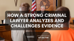 how a strong criminal lawyer analyzes and challenges evidence