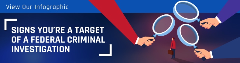 Signs You’re a Target of a Federal Criminal Investigation
