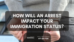 how will an arrest impact your immigration status