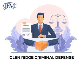 Building a Defense for Criminal Charges in Glen Ridge NJ